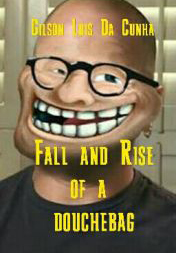 Fall and Rise Of a Duchebag